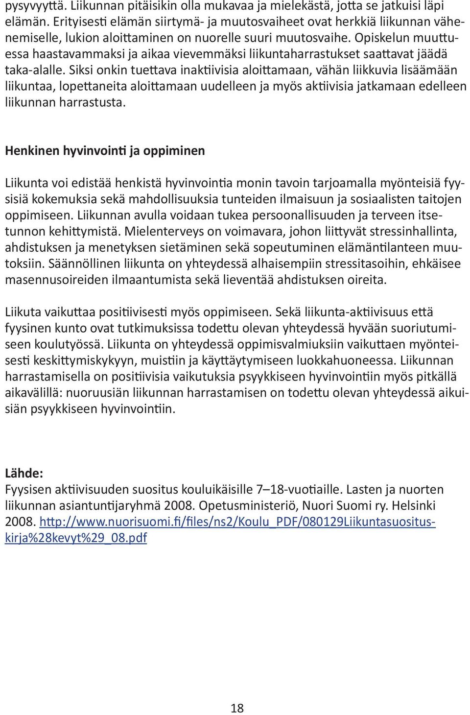 Opiskelun muuttuessa haastavammaksi ja aikaa vievemmäksi liikuntaharrastukset saattavat jäädä taka-alalle.