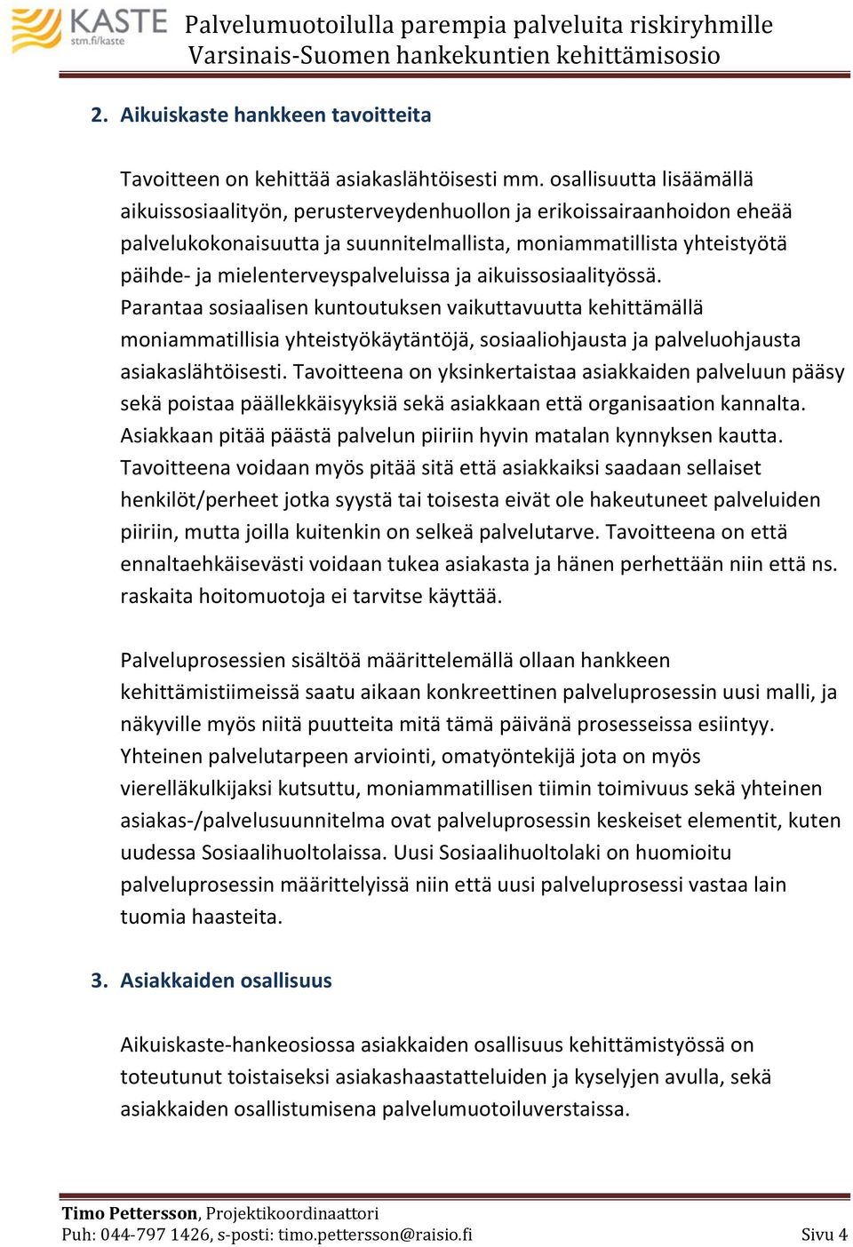 mielenterveyspalveluissa ja aikuissosiaalityössä.