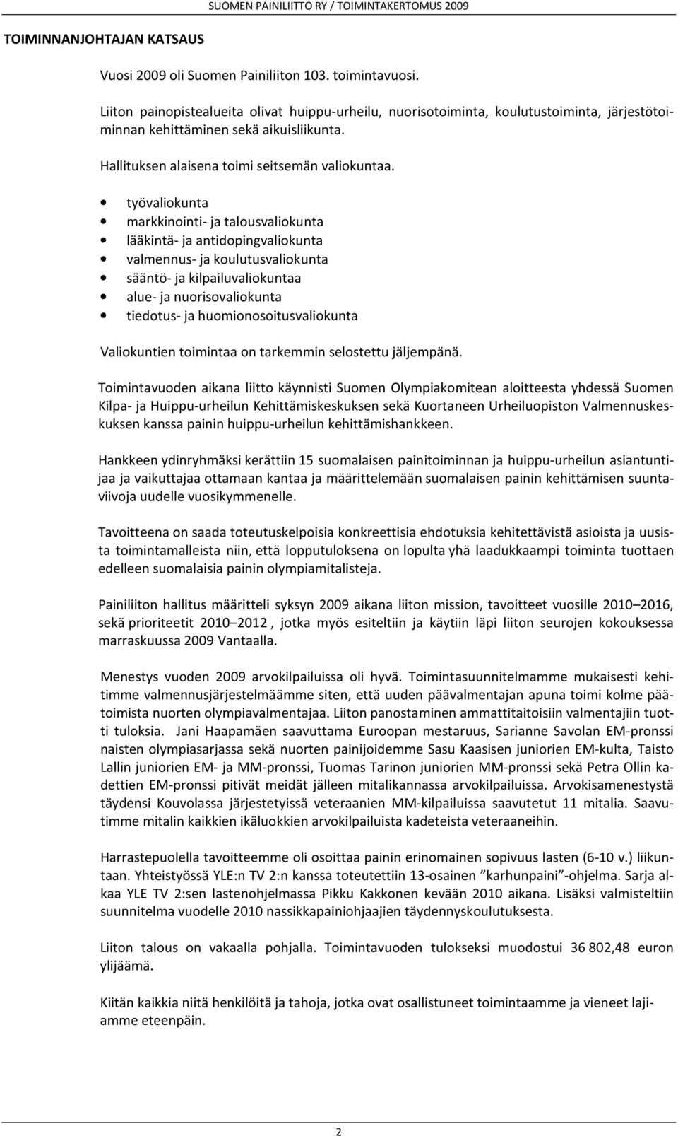 työvaliokunta markkinointi- ja talousvaliokunta lääkintä- ja antidopingvaliokunta valmennus- ja koulutusvaliokunta sääntö- ja kilpailuvaliokuntaa alue- ja nuorisovaliokunta tiedotus- ja