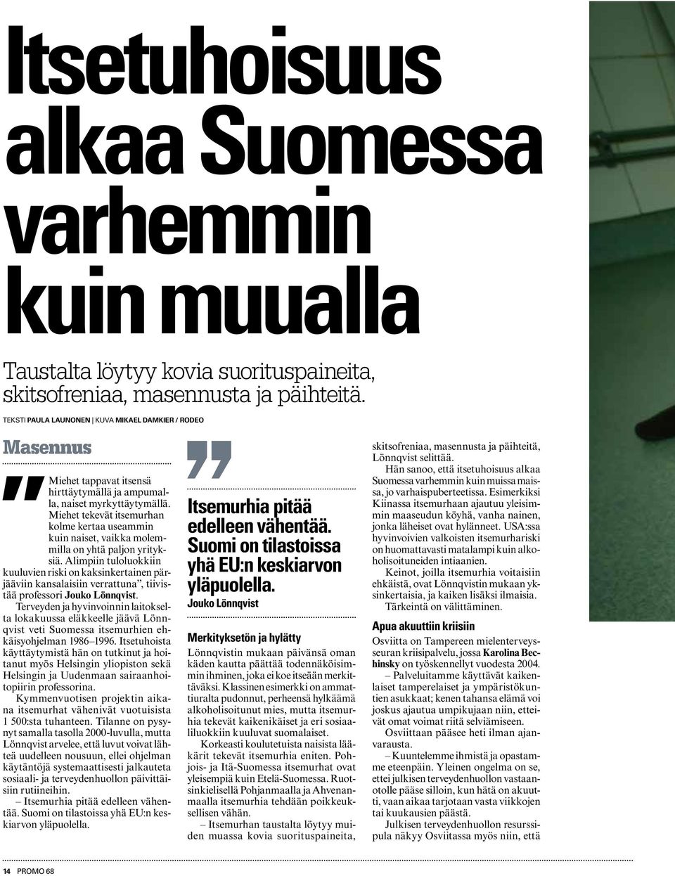 Miehet tekevät itsemurhan kolme kertaa useammin kuin naiset, vaikka molemmilla on yhtä paljon yrityksiä.