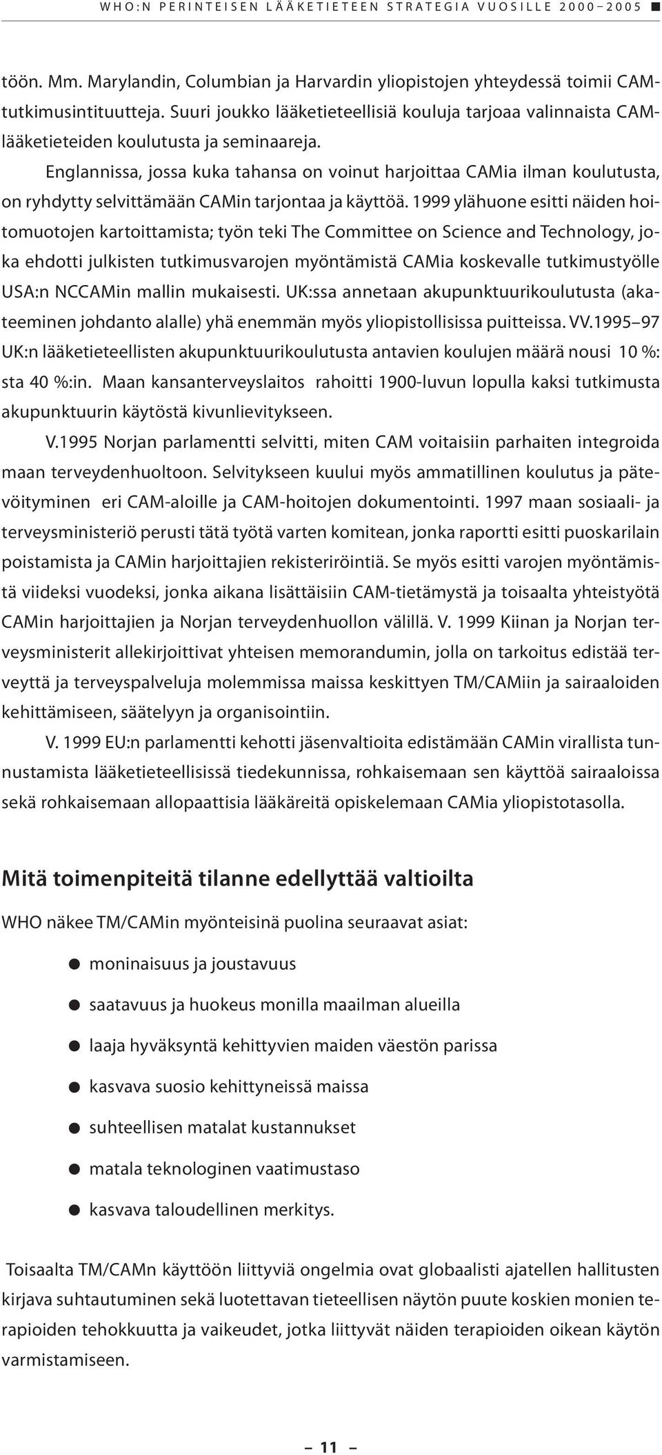 Englannissa, jossa kuka tahansa on voinut harjoittaa CAMia ilman koulutusta, on ryhdytty selvittämään CAMin tarjontaa ja käyttöä.