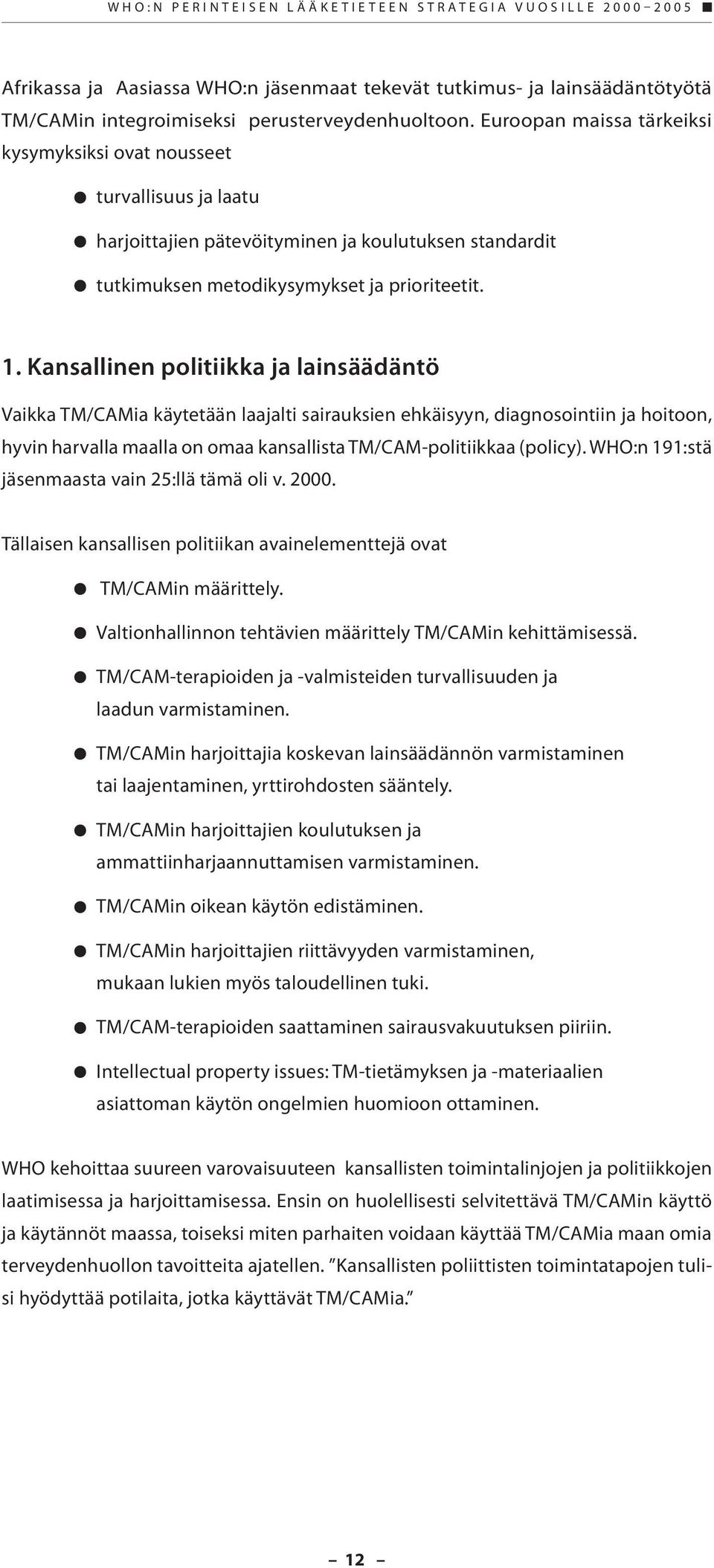 Kansallinen politiikka ja lainsäädäntö Vaikka TM/CAMia käytetään laajalti sairauksien ehkäisyyn, diagnosointiin ja hoitoon, hyvin harvalla maalla on omaa kansallista TM/CAM-politiikkaa (policy).