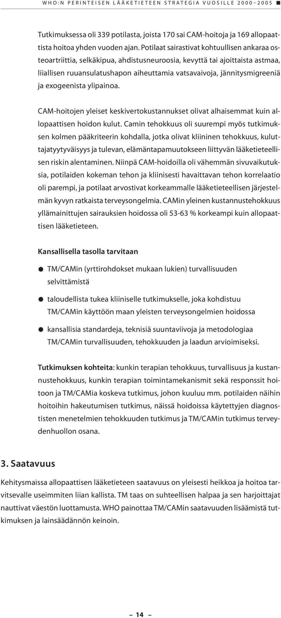 exogeenista ylipainoa. CAM-hoitojen yleiset keskivertokustannukset olivat alhaisemmat kuin allopaattisen hoidon kulut.