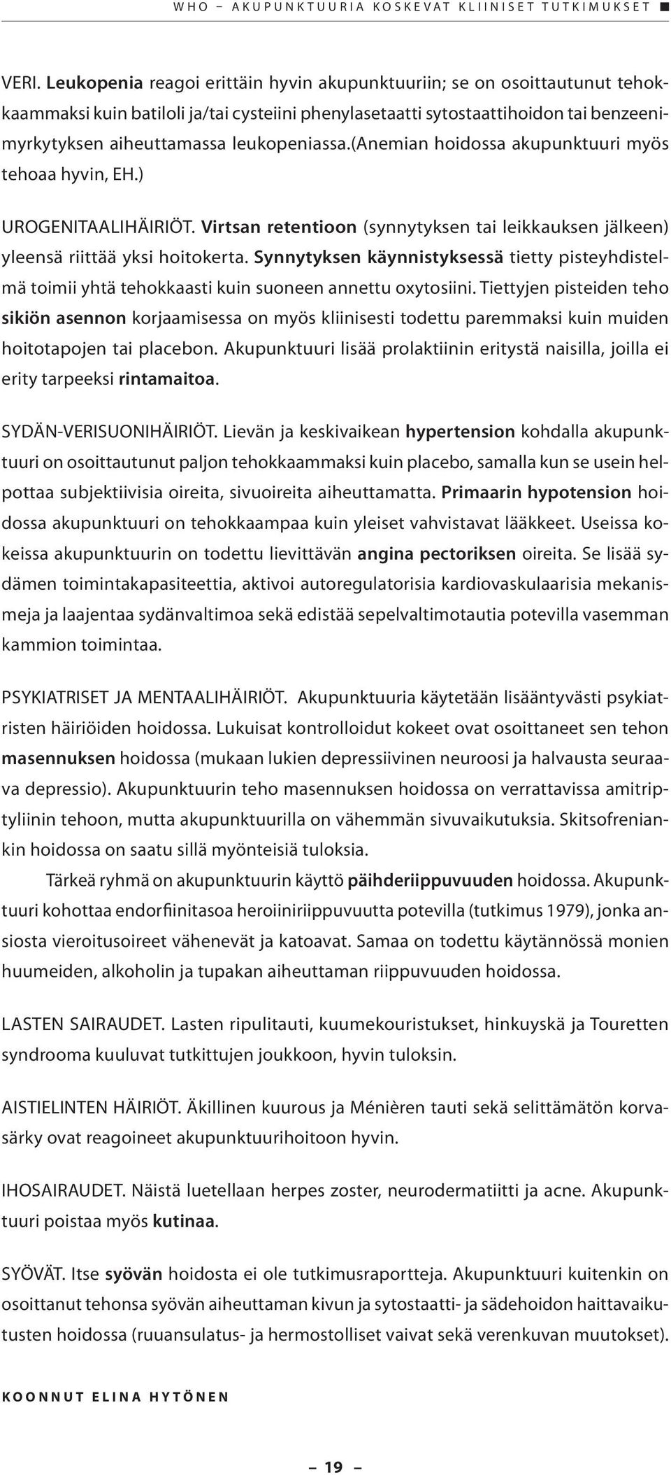 leukopeniassa.(anemian hoidossa akupunktuuri myös tehoaa hyvin, EH.) UROGENITAALIHÄIRIÖT. Virtsan retentioon (synnytyksen tai leikkauksen jälkeen) yleensä riittää yksi hoitokerta.