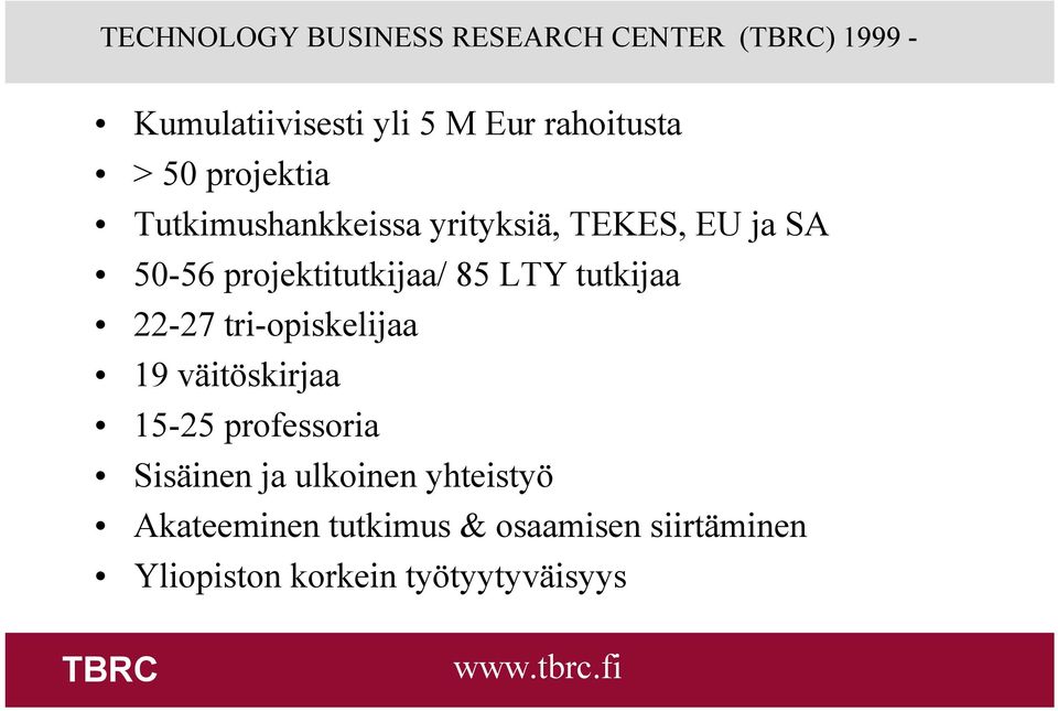 tutkijaa 22-27 tri-opiskelijaa 19 väitöskirjaa 15-25 professoria Sisäinen ja ulkoinen