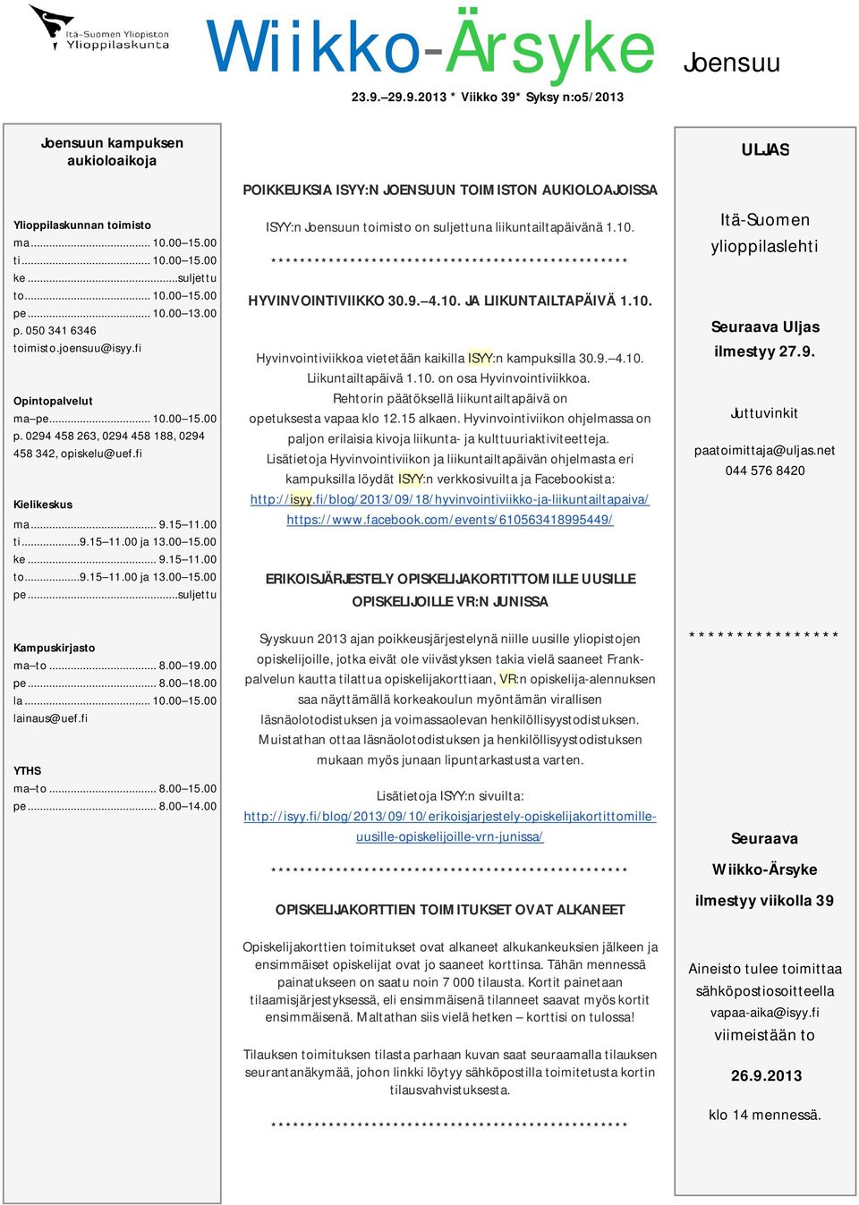 00 15.00 ke... 9.15 11.00 to...9.15 11.00 ja 13.00 15.00 pe...suljettu Kampuskirjasto ma to... 8.00 19.00 pe... 8.00 18.00 la... 10.00 15.00 lainaus@uef.fi YTHS ma to... 8.00 15.00 pe... 8.00 14.