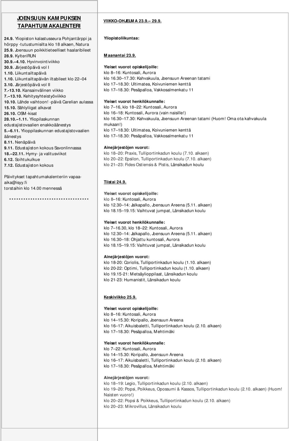 28.9. alkaen Tietotori KylteriRUN Carelian aulassa klo 10-13 4.9. 31.8. 30.9. 4.10. Lukuvuoden Avoimet Hyvinvointiviikko ovet avajaiset OPKOlla Joensuun klo 18 22 30.9. kampuksella (Sairaalakatu Järjestöpäivä 11) vol I 1.