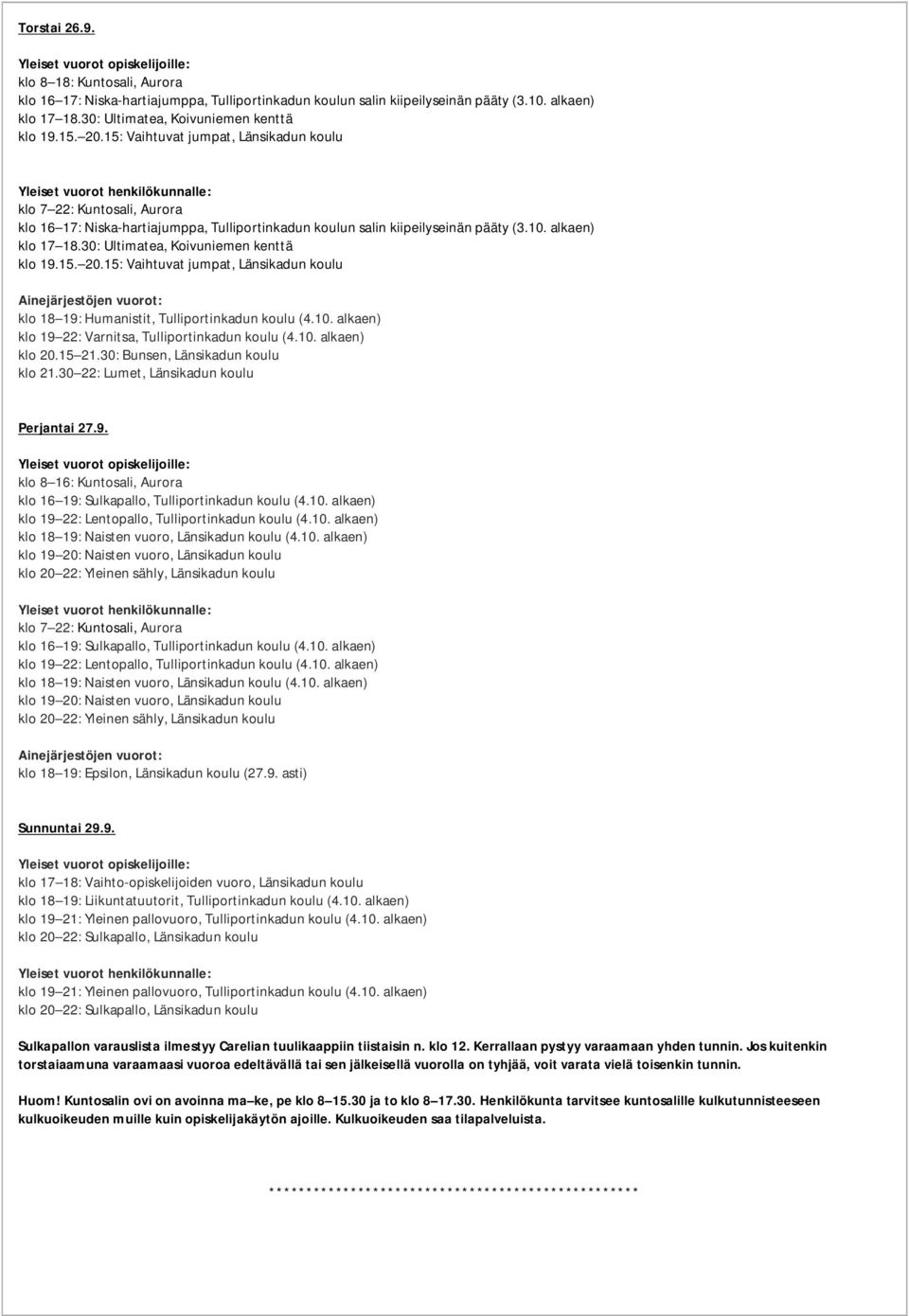 15: Vaihtuvat jumpat, Länsikadun koulu Yleiset vuorot henkilökunnalle: klo 7 22: Kuntosali, Aurora klo 16 17: Niska-hartiajumppa, Tulliportinkadun koulun salin kiipeilyseinän pääty (3.10.