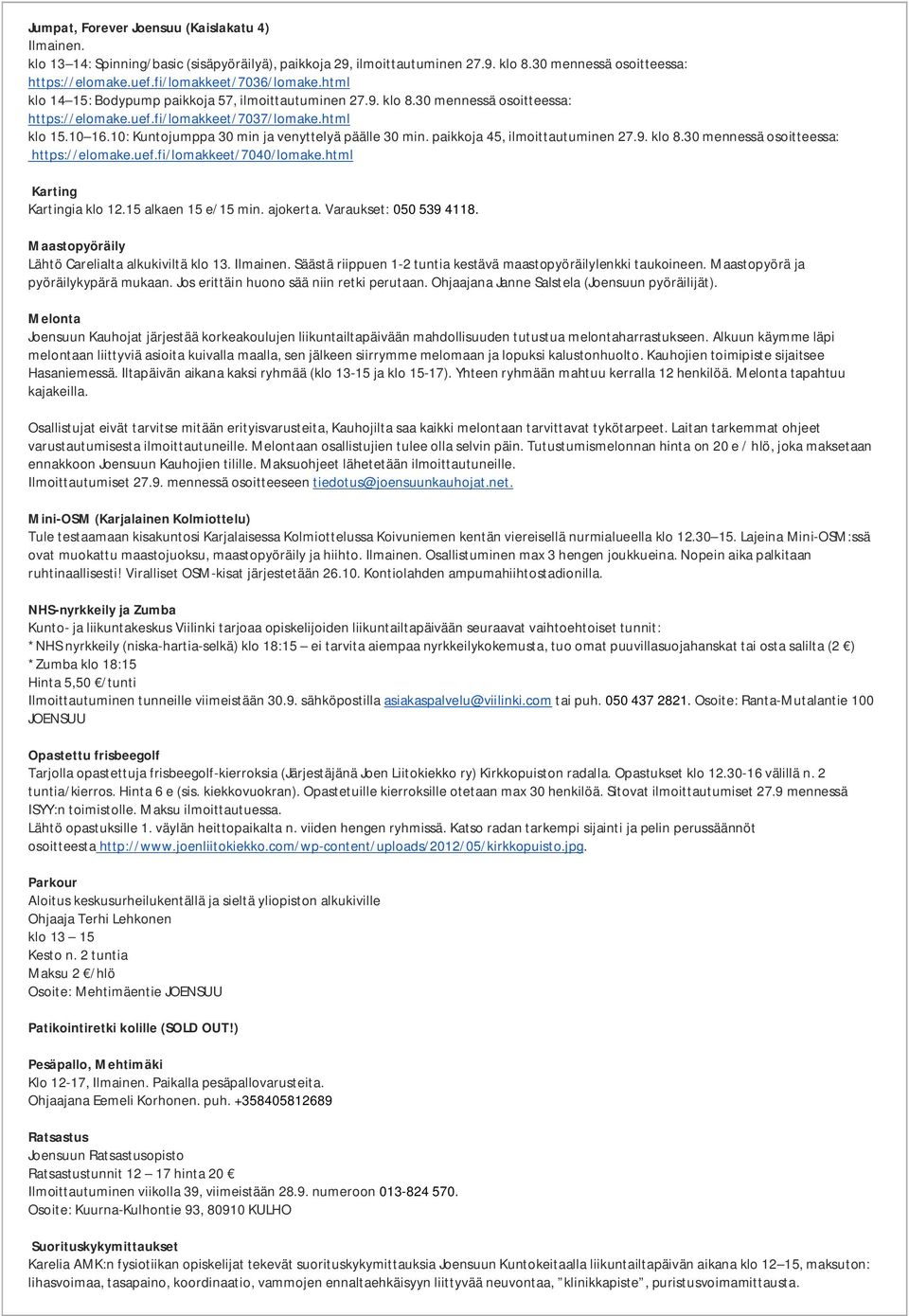 10: Kuntojumppa 30 min ja venyttelyä päälle 30 min. paikkoja 45, ilmoittautuminen 27.9. klo 8.30 mennessä osoitteessa: https://elomake.uef.fi/lomakkeet/7040/lomake.html Karting Kartingia klo 12.