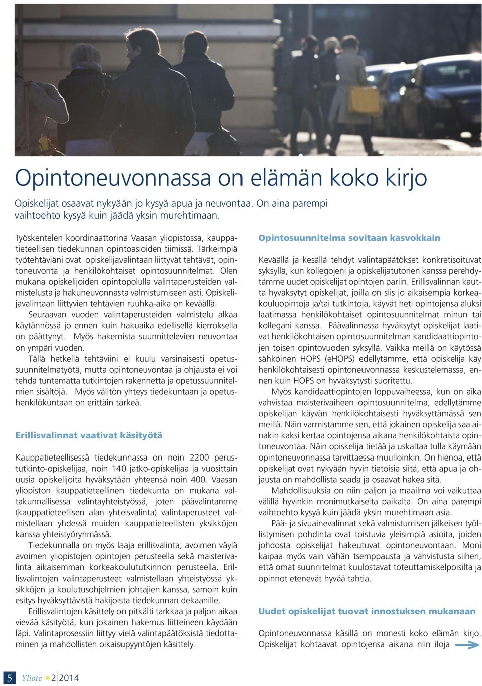 Tärkeimpiä työtehtäviäni ovat opiskelijavalintaan liittyvät tehtävät, opintoneuvonta ja henkilökohtaiset opintosuunnitelmat.