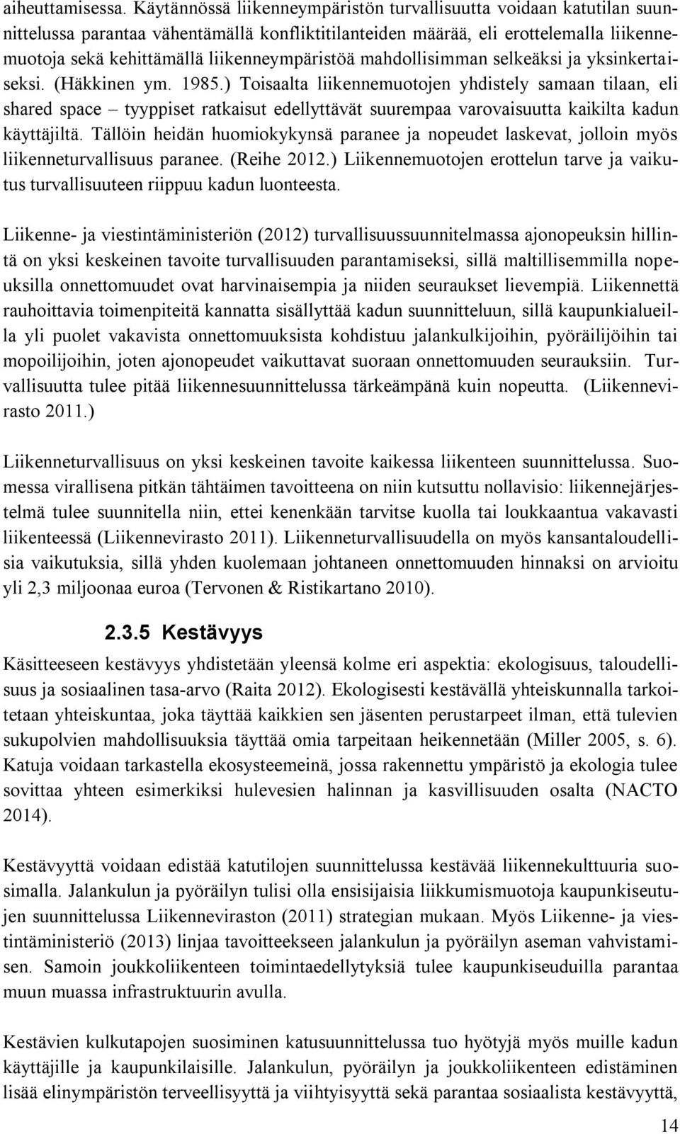 liikenneympäristöä mahdollisimman selkeäksi ja yksinkertaiseksi. (Häkkinen ym. 1985.