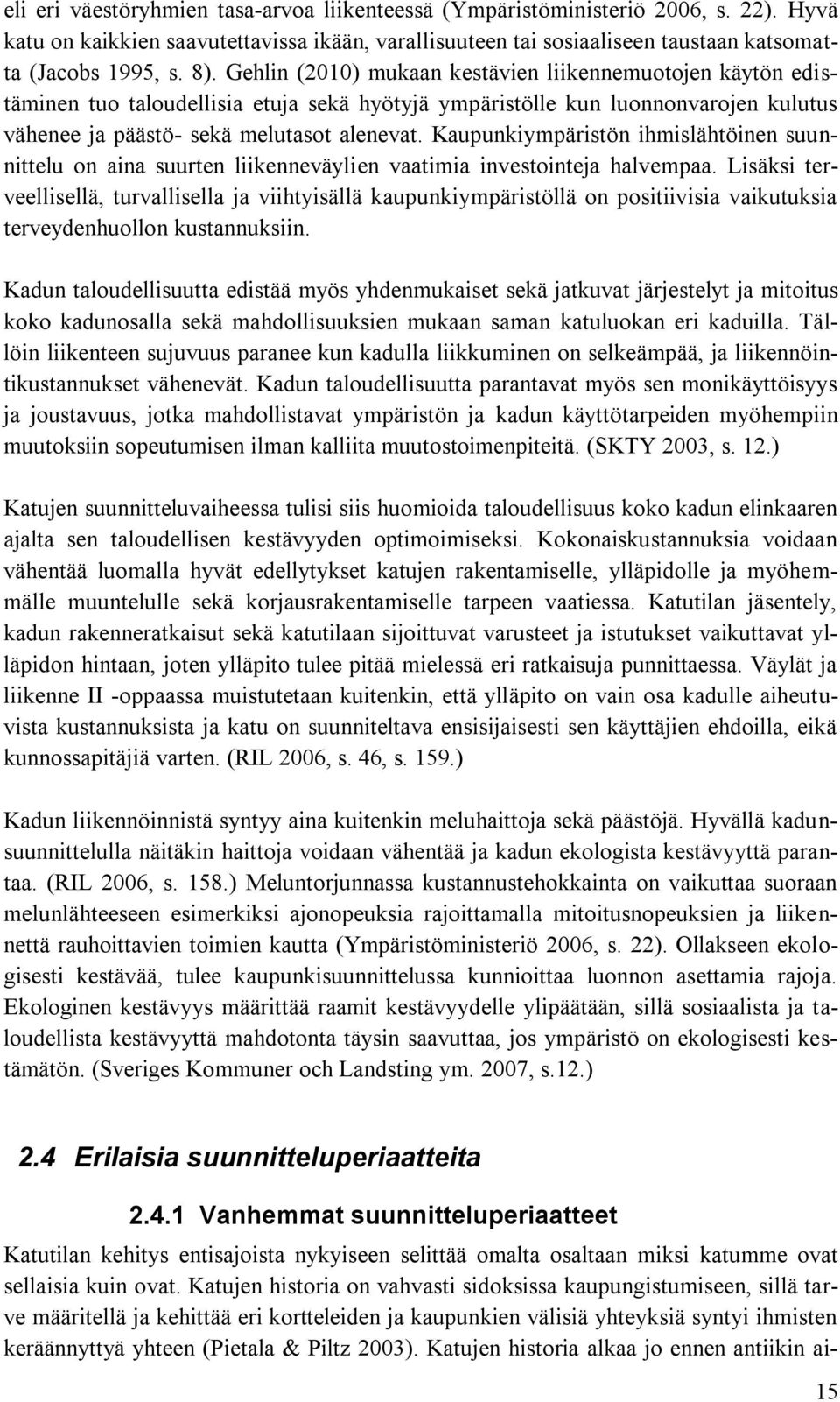 Kaupunkiympäristön ihmislähtöinen suunnittelu on aina suurten liikenneväylien vaatimia investointeja halvempaa.