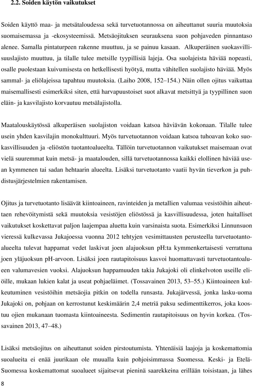 Alkuperäinen suokasvillisuuslajisto muuttuu, ja tilalle tulee metsille tyypillisiä lajeja.