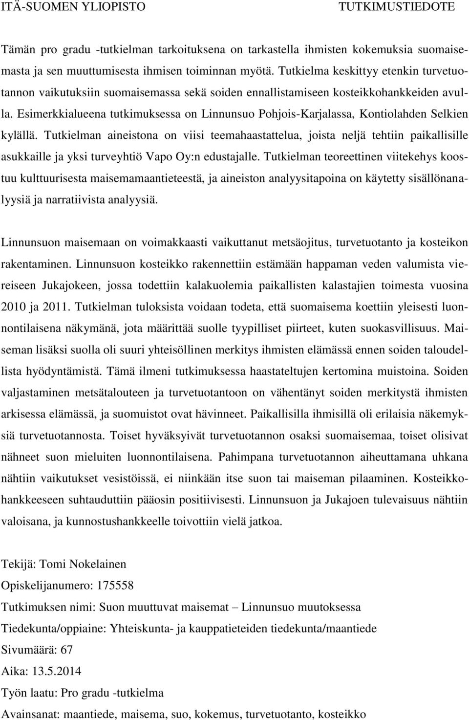 Esimerkkialueena tutkimuksessa on Linnunsuo Pohjois-Karjalassa, Kontiolahden Selkien kylällä.