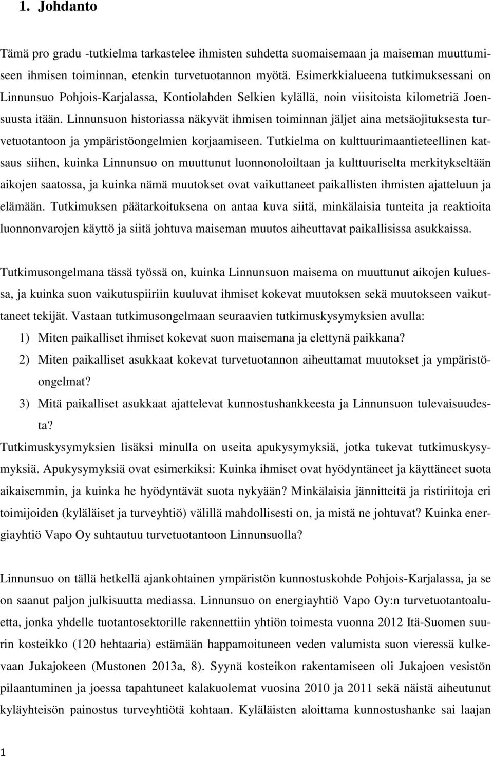 Linnunsuon historiassa näkyvät ihmisen toiminnan jäljet aina metsäojituksesta turvetuotantoon ja ympäristöongelmien korjaamiseen.