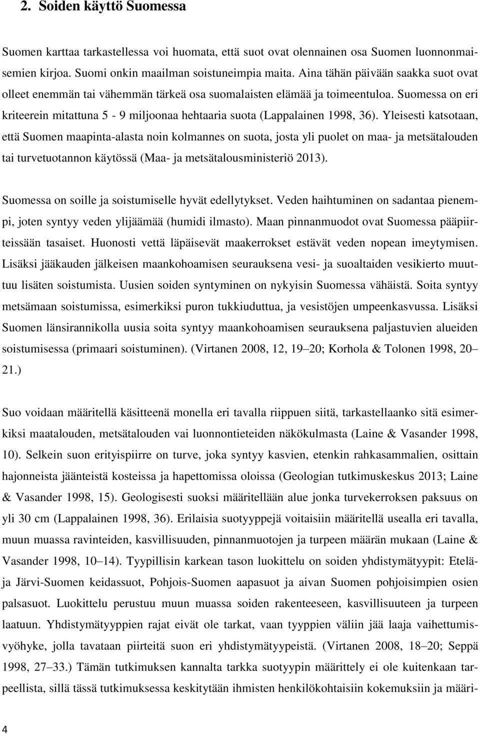 Suomessa on eri kriteerein mitattuna 5-9 miljoonaa hehtaaria suota (Lappalainen 1998, 36).