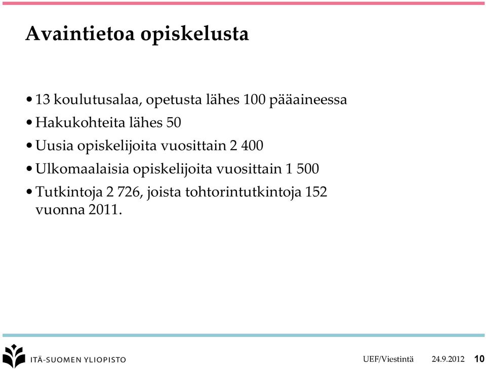 2 400 Ulkomaalaisia opiskelijoita vuosittain 1 500 Tutkintoja 2