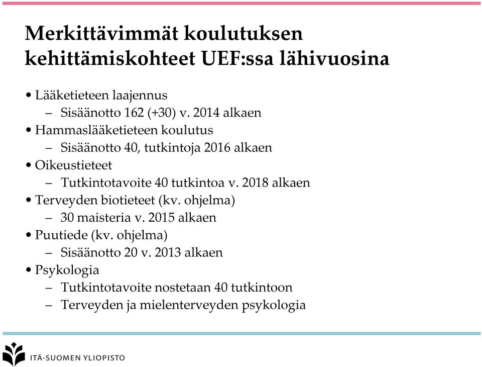 tutkintoa v. 2018 alkaen Terveyden biotieteet (kv. ohjelma) 30 maisteria v. 2015 alkaen Puutiede (kv.
