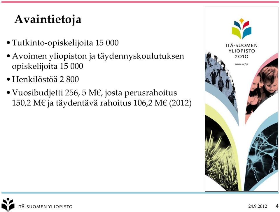 Henkilöstöä 2 800 Vuosibudjetti 256, 5 M, josta