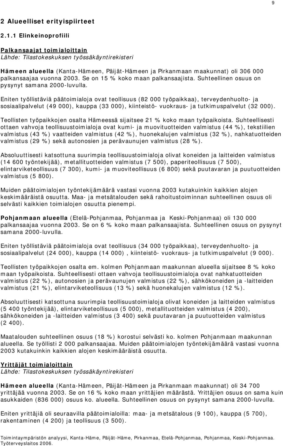 2003. Se on 15 % koko maan palkansaajista. Suhteellinen osuus on pysynyt samana 2000-luvulla.