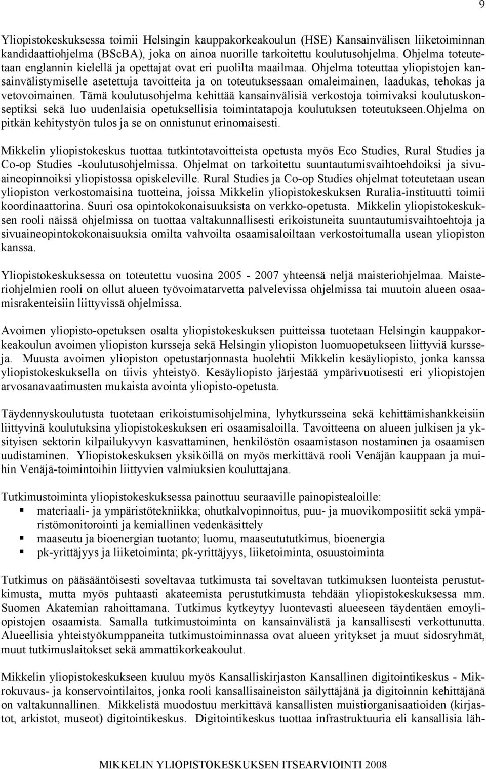 Ohjelma toteuttaa yliopistojen kansainvälistymiselle asetettuja tavoitteita ja on toteutuksessaan omaleimainen, laadukas, tehokas ja vetovoimainen.