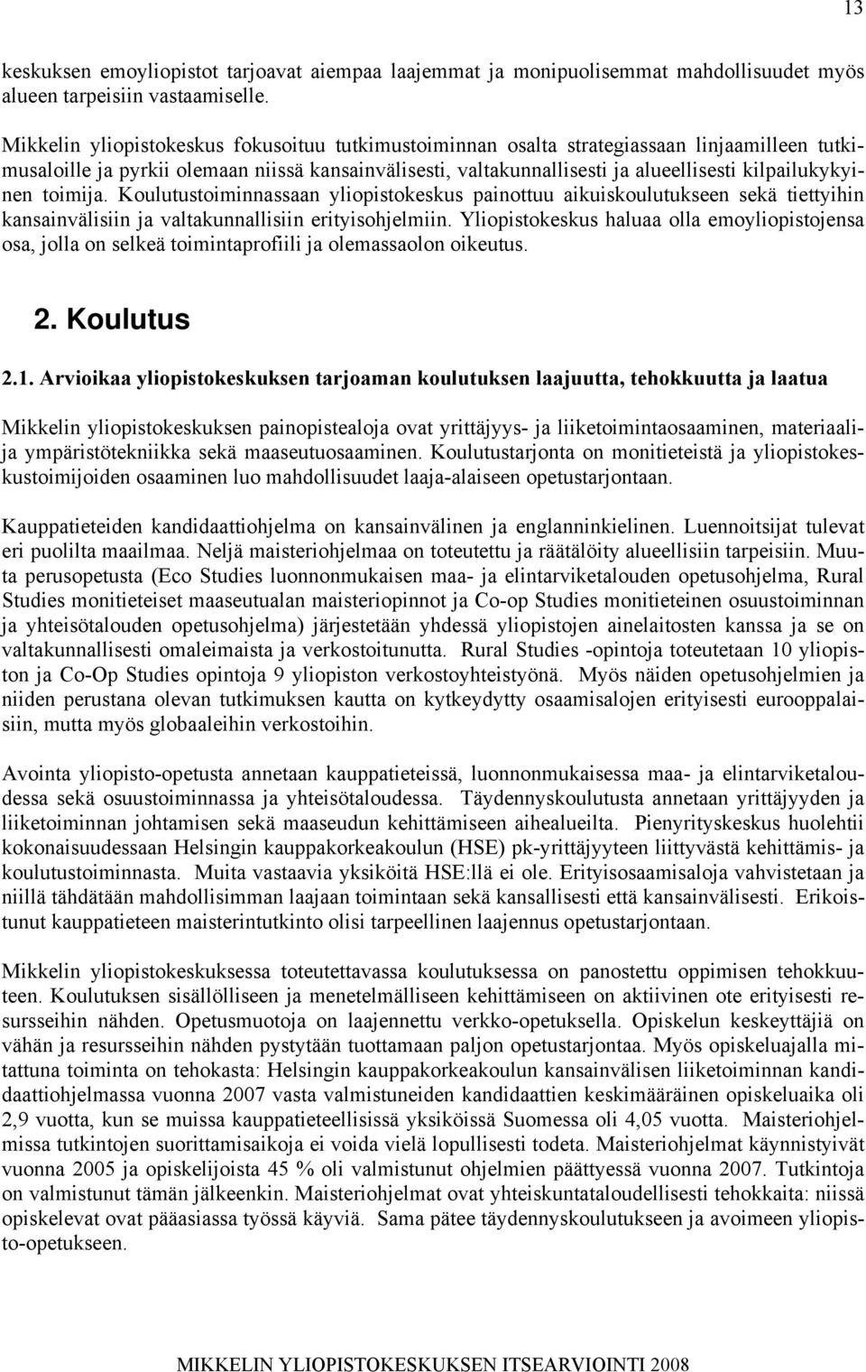 kilpailukykyinen toimija. Koulutustoiminnassaan yliopistokeskus painottuu aikuiskoulutukseen sekä tiettyihin kansainvälisiin ja valtakunnallisiin erityisohjelmiin.