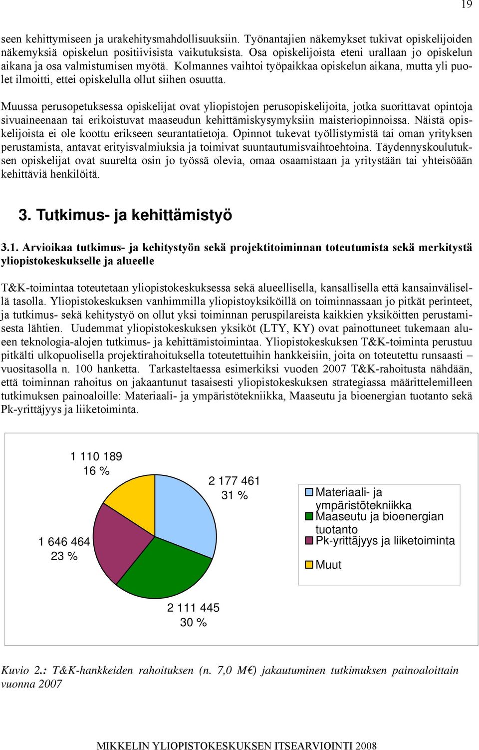 Muussa perusopetuksessa opiskelijat ovat yliopistojen perusopiskelijoita, jotka suorittavat opintoja sivuaineenaan tai erikoistuvat maaseudun kehittämiskysymyksiin maisteriopinnoissa.