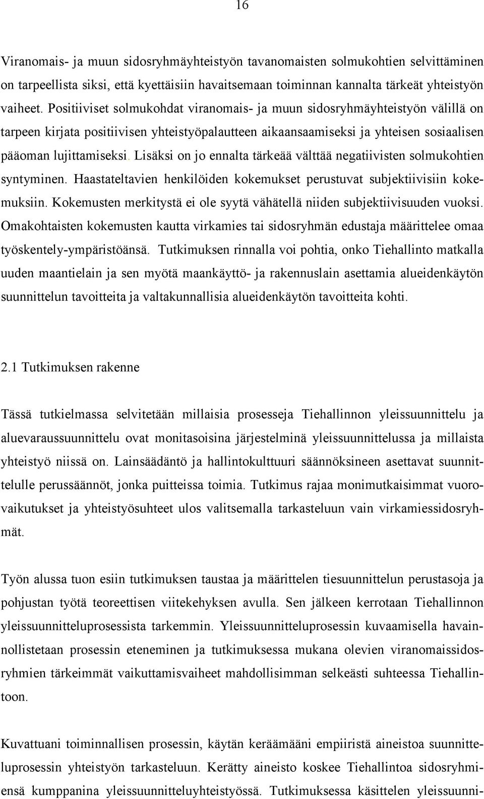 Lisäksi on jo ennalta tärkeää välttää negatiivisten solmukohtien syntyminen. Haastateltavien henkilöiden kokemukset perustuvat subjektiivisiin kokemuksiin.