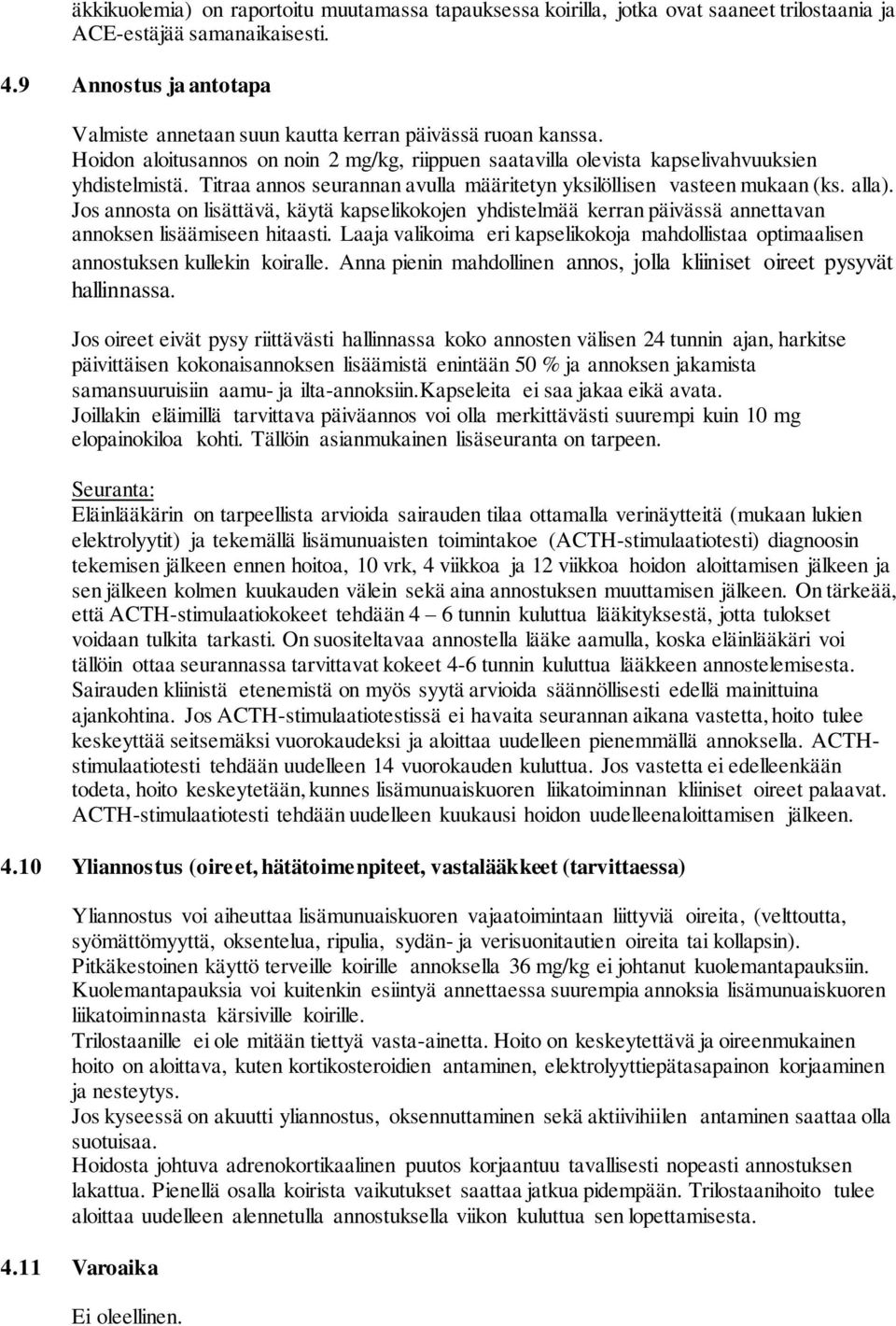 Titraa annos seurannan avulla määritetyn yksilöllisen vasteen mukaan (ks. alla). Jos annosta on lisättävä, käytä kapselikokojen yhdistelmää kerran päivässä annettavan annoksen lisäämiseen hitaasti.