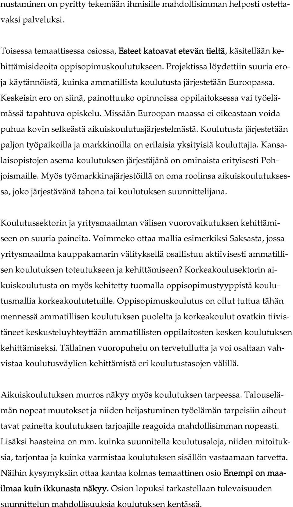 Projektissa löydettiin suuria eroja käytännöistä, kuinka ammatillista koulutusta järjestetään Euroopassa.