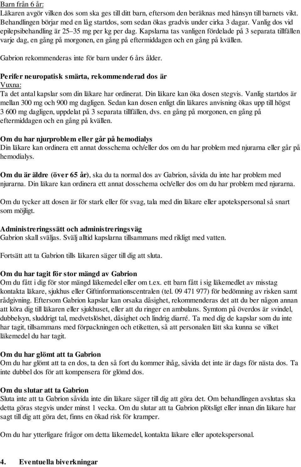 Kapslarna tas vanligen fördelade på 3 separata tillfällen varje dag, en gång på morgonen, en gång på eftermiddagen och en gång på kvällen. Gabrion rekommenderas inte för barn under 6 års ålder.