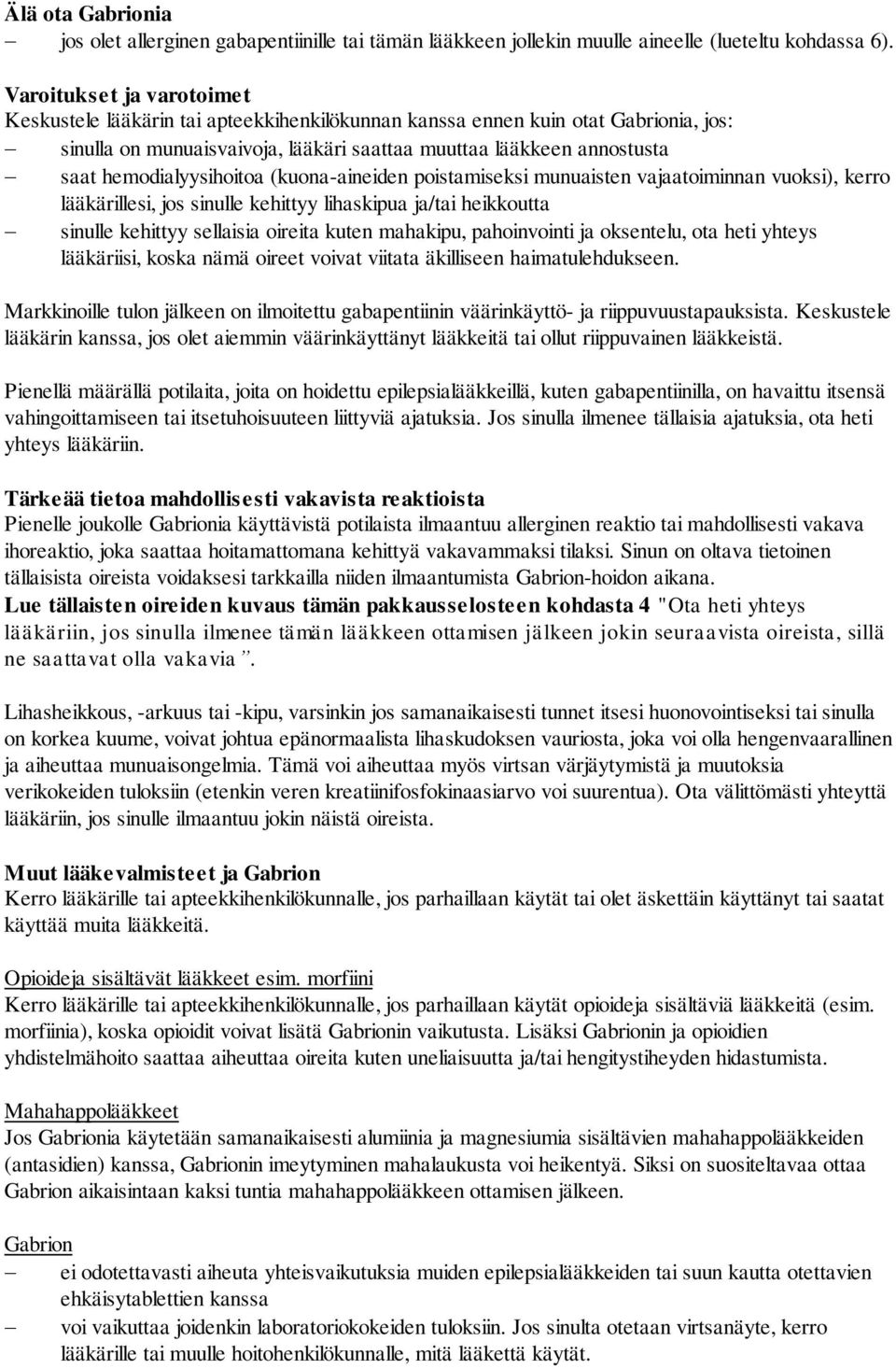 hemodialyysihoitoa (kuona-aineiden poistamiseksi munuaisten vajaatoiminnan vuoksi), kerro lääkärillesi, jos sinulle kehittyy lihaskipua ja/tai heikkoutta sinulle kehittyy sellaisia oireita kuten