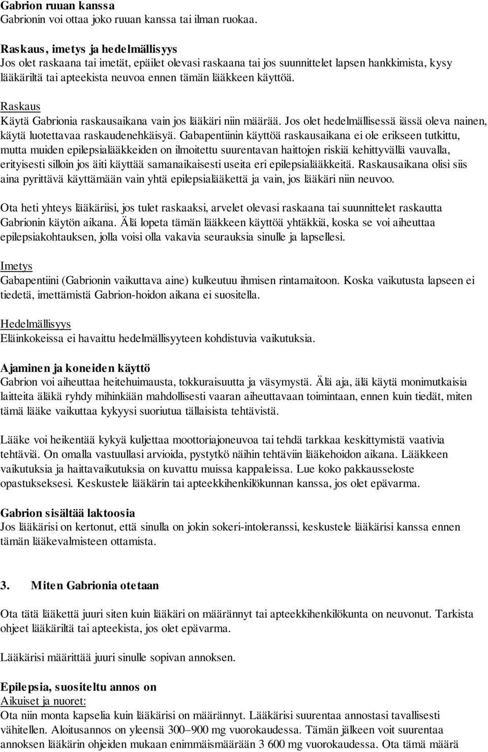 Raskaus Käytä Gabrionia raskausaikana vain jos lääkäri niin määrää. Jos olet hedelmällisessä iässä oleva nainen, käytä luotettavaa raskaudenehkäisyä.