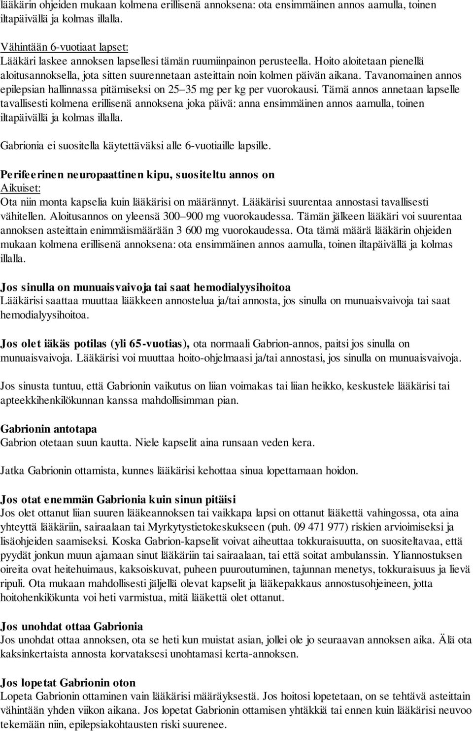 Hoito aloitetaan pienellä aloitusannoksella, jota sitten suurennetaan asteittain noin kolmen päivän aikana. Tavanomainen annos epilepsian hallinnassa pitämiseksi on 25 35 mg per kg per vuorokausi.