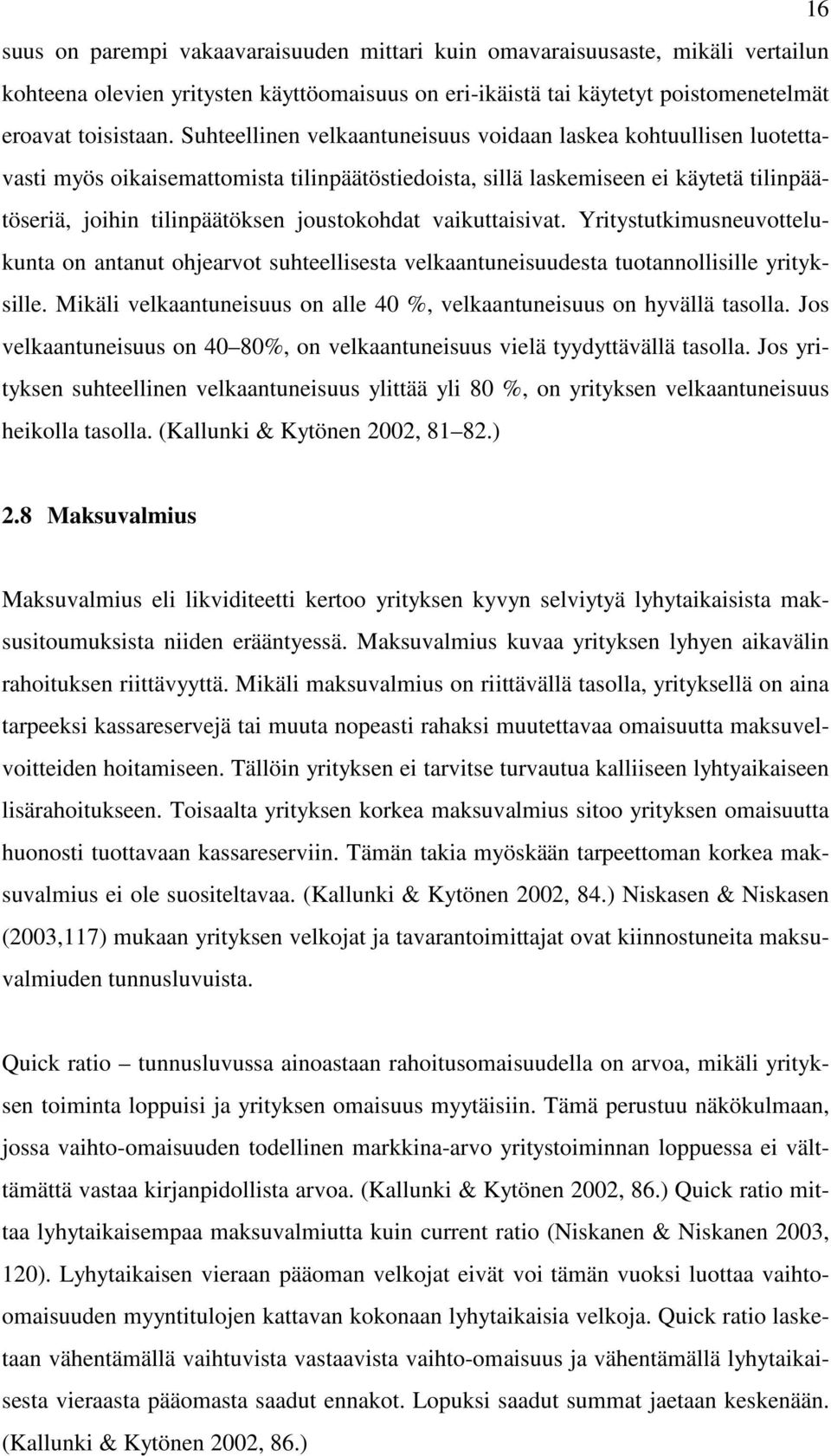 vaikuttaisivat. Yritystutkimusneuvottelukunta on antanut ohjearvot suhteellisesta velkaantuneisuudesta tuotannollisille yrityksille.