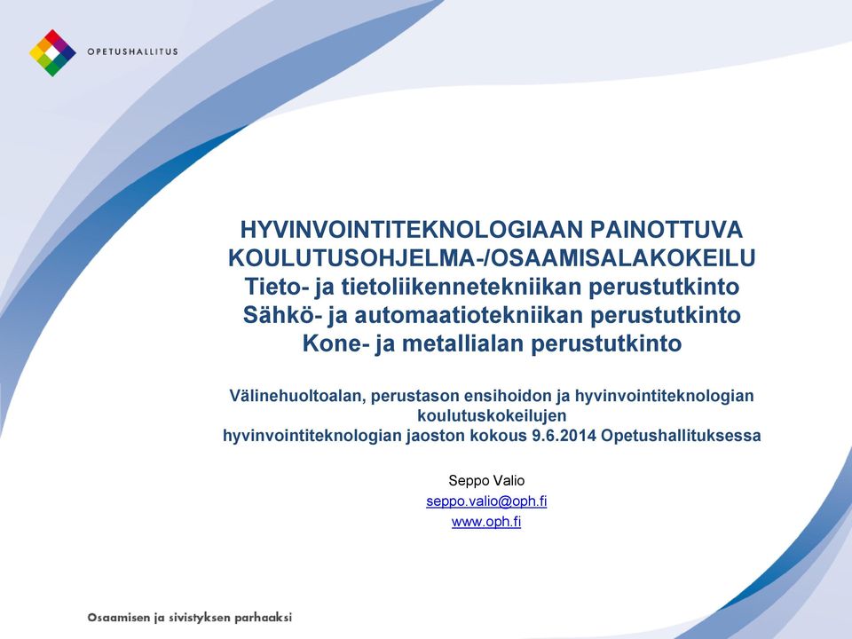 metallialan perustutkinto Välinehuoltoalan, perustason ensihoidon ja hyvinvointiteknologian