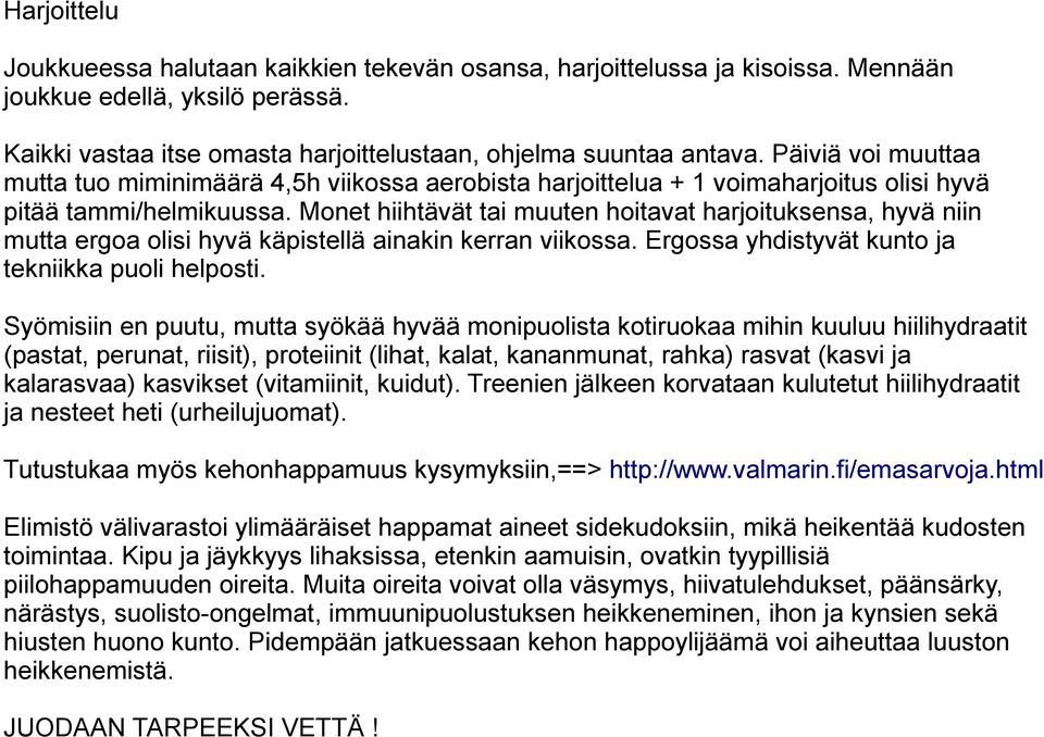 Monet hiihtävät tai muuten hoitavat harjoituksensa, hyvä niin mutta ergoa olisi hyvä käpistellä ainakin kerran viikossa. Ergossa yhdistyvät kunto ja tekniikka puoli helposti.