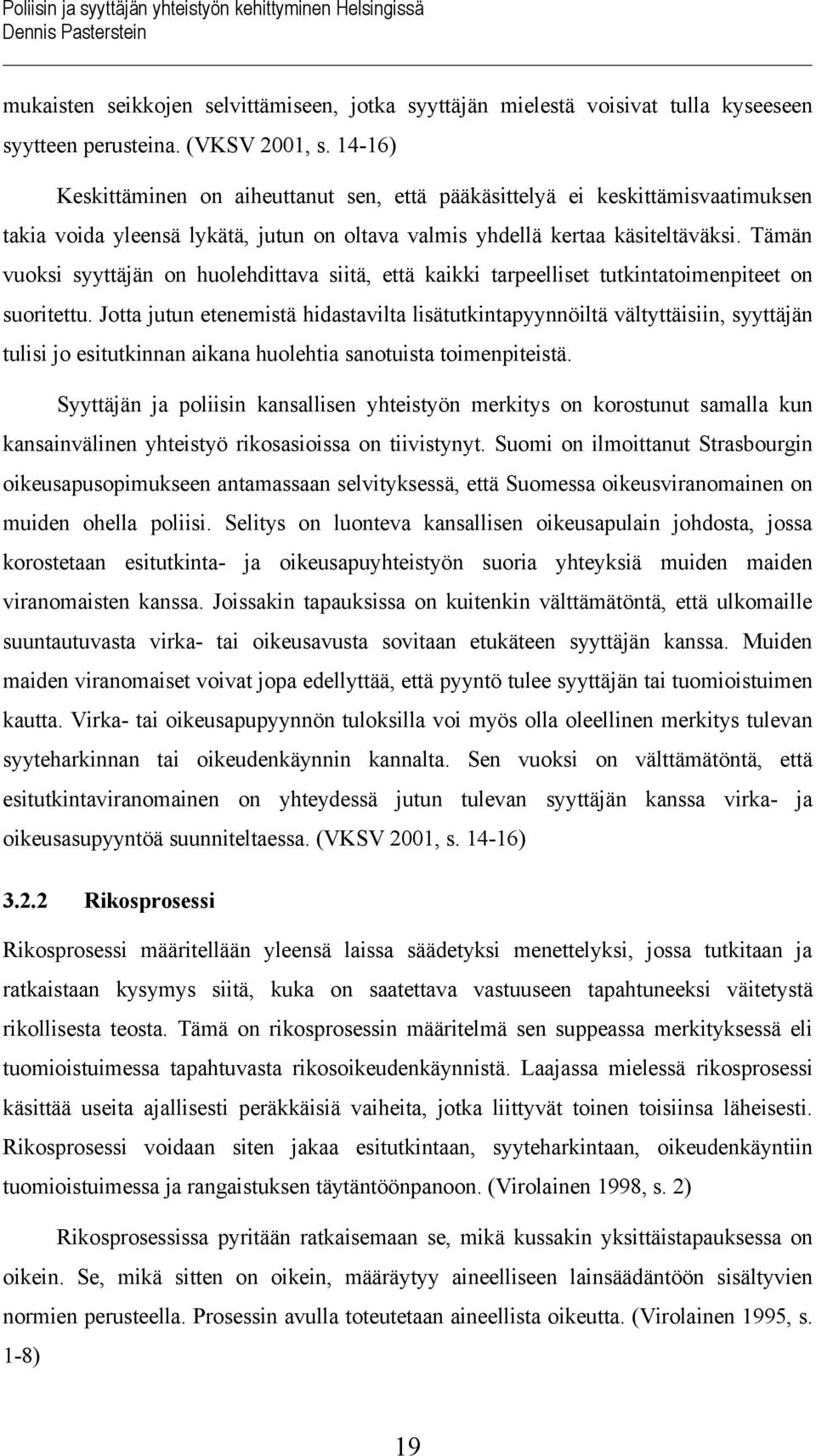 Tämän vuoksi syyttäjän on huolehdittava siitä, että kaikki tarpeelliset tutkintatoimenpiteet on suoritettu.