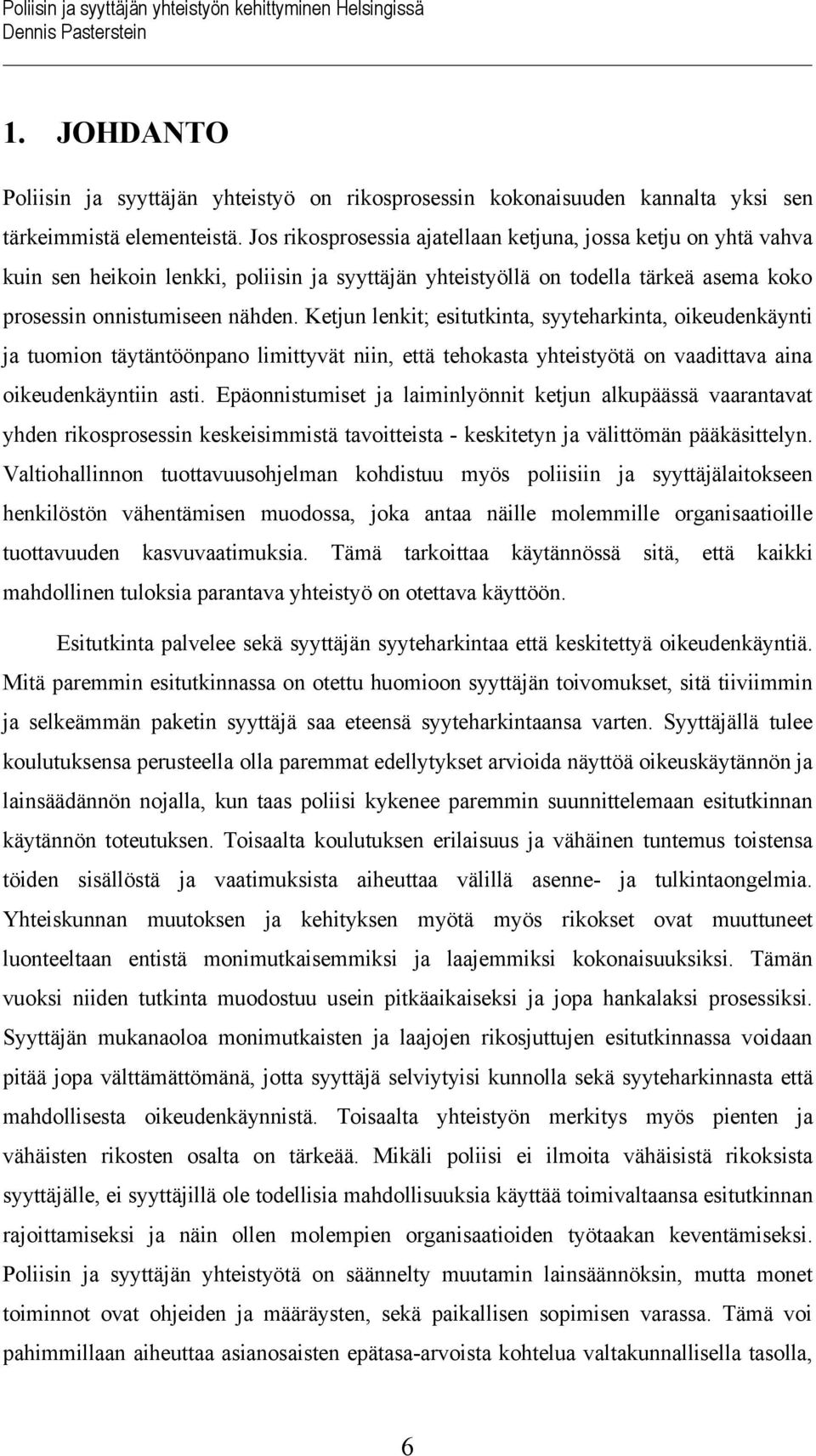 Ketjun lenkit; esitutkinta, syyteharkinta, oikeudenkäynti ja tuomion täytäntöönpano limittyvät niin, että tehokasta yhteistyötä on vaadittava aina oikeudenkäyntiin asti.