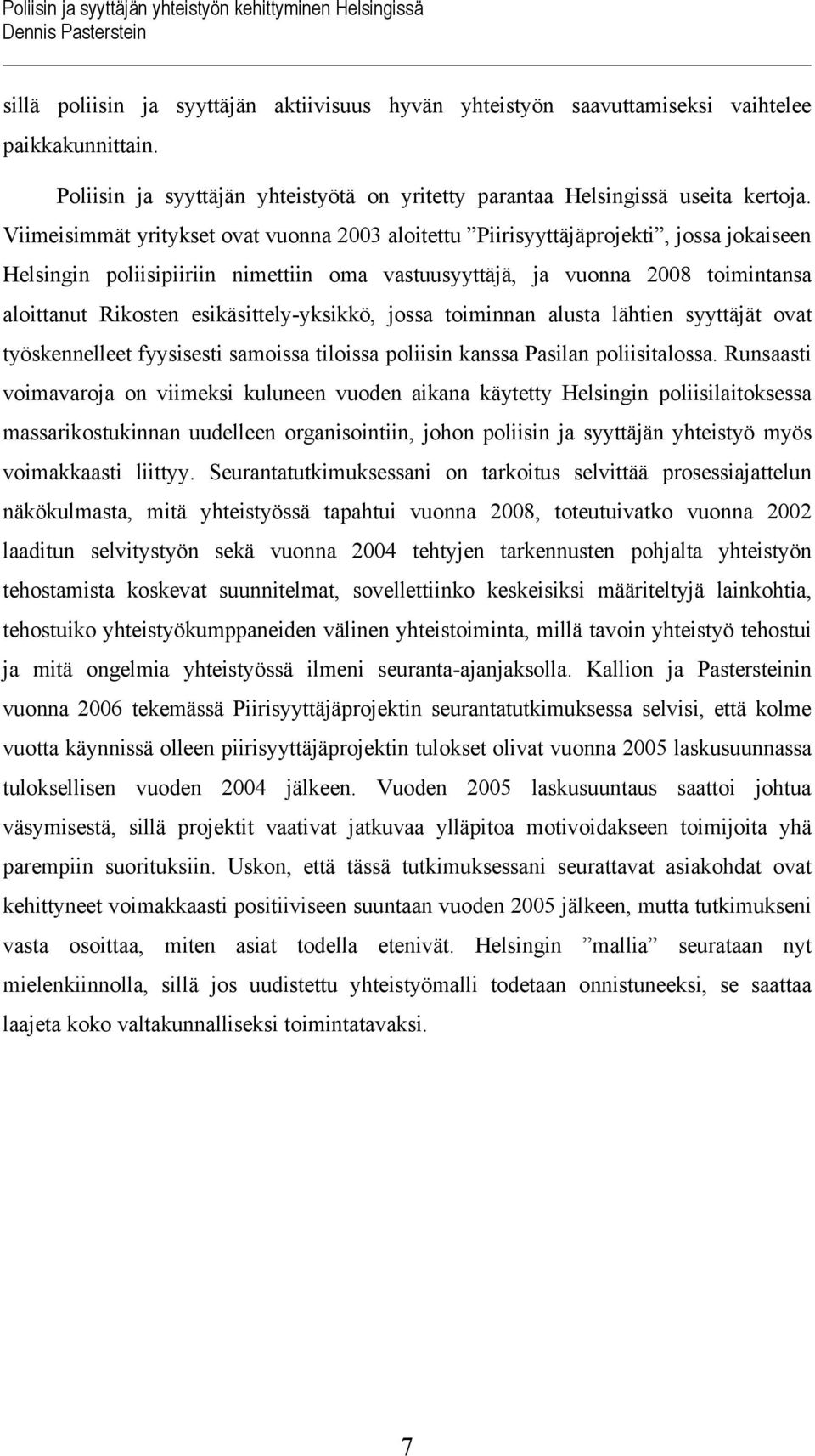 esikäsittely-yksikkö, jossa toiminnan alusta lähtien syyttäjät ovat työskennelleet fyysisesti samoissa tiloissa poliisin kanssa Pasilan poliisitalossa.