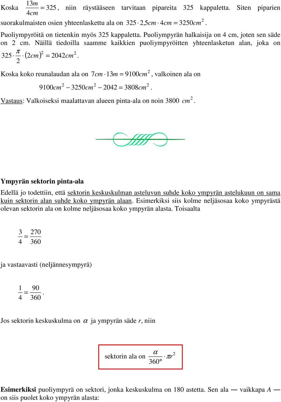 Koska koko eunalaudan ala on 7cm 13m = 9100cm 9100cm 350cm 04 = 3808cm., valkoinen ala on Vastaus: Valkoiseksi maalattavan alueen pinta-ala on noin 3800 cm.