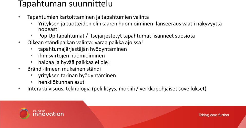 paikka ajoissa! tapahtumajärjestäjän hyödyntäminen ihmisvirtojen huomioiminen halpaa ja hyvää paikkaa ei ole!