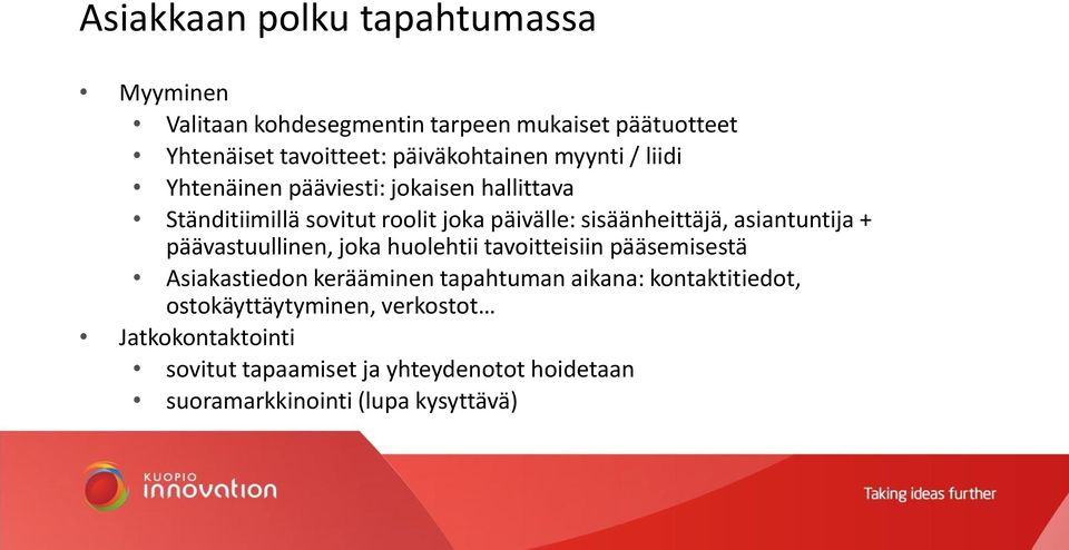 sisäänheittäjä, asiantuntija + päävastuullinen, joka huolehtii tavoitteisiin pääsemisestä Asiakastiedon kerääminen tapahtuman