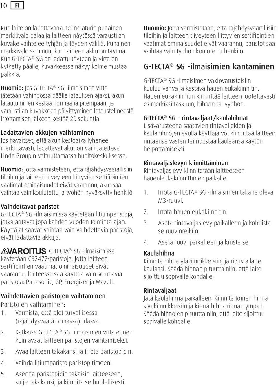 Huomio: Jos G-TECTA SG -ilmaisimen virta jätetään vahingossa päälle latauksen ajaksi, akun latautuminen kestää normaalia pitempään, ja varaustilan kuvakkeen päivittyminen lataustelineestä