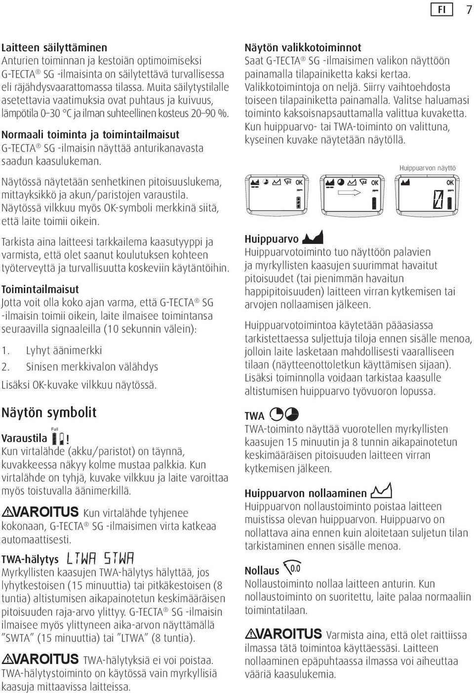 Normaali toiminta ja toimintailmaisut G-TECTA SG -ilmaisin näyttää anturikanavasta saadun kaasulukeman. Näytössä näytetään senhetkinen pitoisuuslukema, mittayksikkö ja akun/paristojen varaustila.