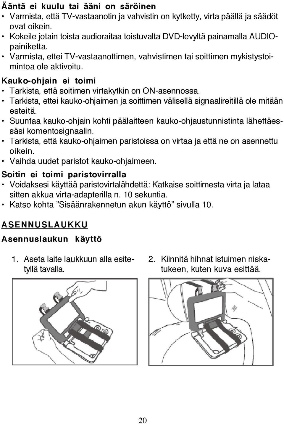 Kauko-ohjain ei toimi Tarkista, että soitimen virtakytkin on ON-asennossa. Tarkista, ettei kauko-ohjaimen ja soittimen välisellä signaalireitillä ole mitään esteitä.