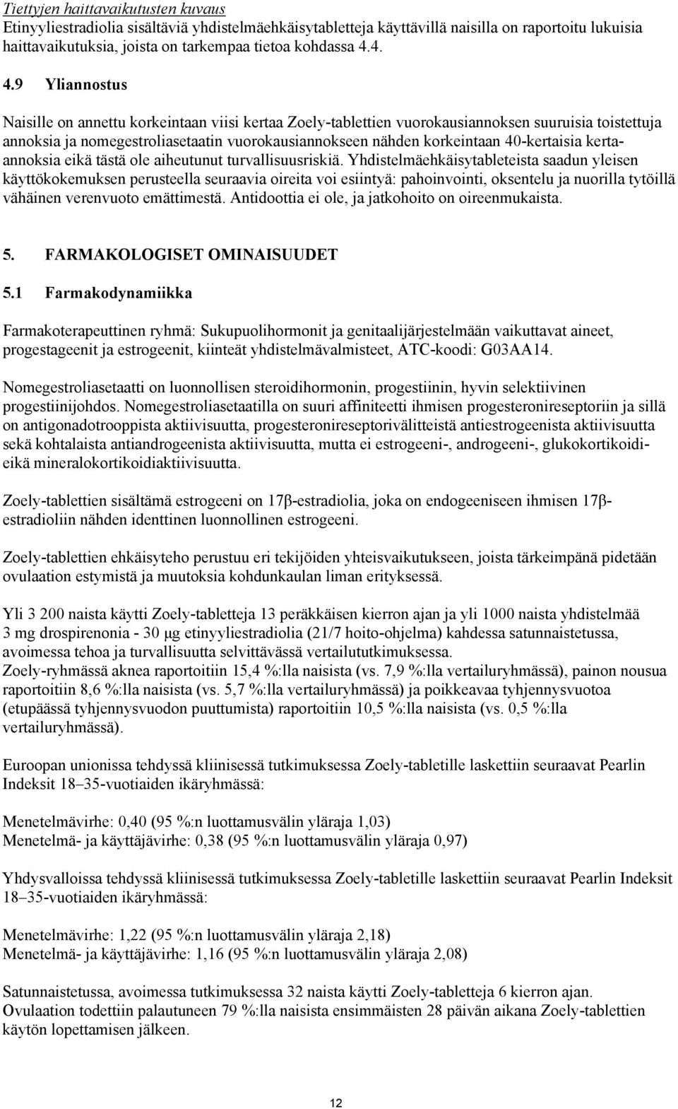 40-kertaisia kertaannoksia eikä tästä ole aiheutunut turvallisuusriskiä.