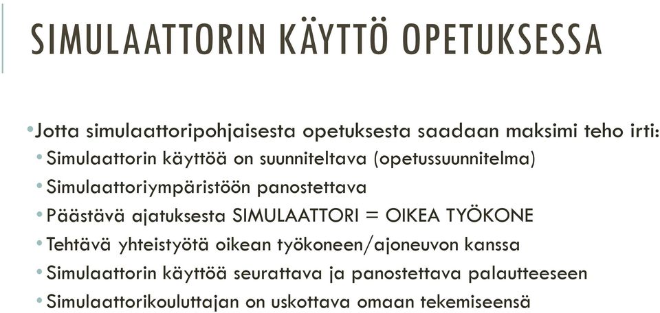 ajatuksesta SIMULAATTORI = OIKEA TYÖKONE Tehtävä yhteistyötä oikean työkoneen/ajoneuvon kanssa