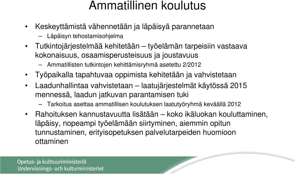 Laadunhallintaa vahvistetaan laatujärjestelmät käytössä 2015 mennessä, laadun jatkuvan parantamisen tuki Tarkoitus asettaa ammatillisen koulutuksen laatutyöryhmä keväällä