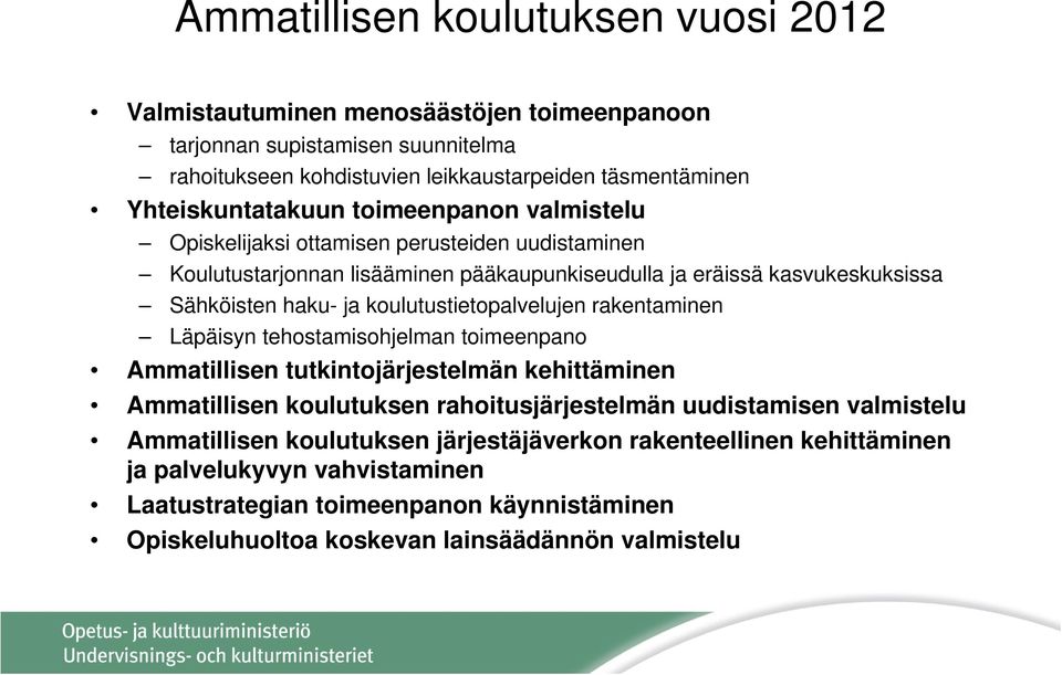 koulutustietopalvelujen rakentaminen Läpäisyn tehostamisohjelman toimeenpano Ammatillisen tutkintojärjestelmän kehittäminen Ammatillisen koulutuksen rahoitusjärjestelmän uudistamisen